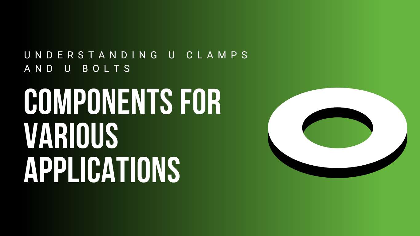 Understanding U Clamps and U Bolts